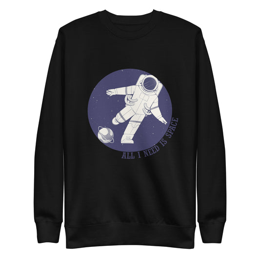 All I Need Is Space Premium Unisex Sweatshirt